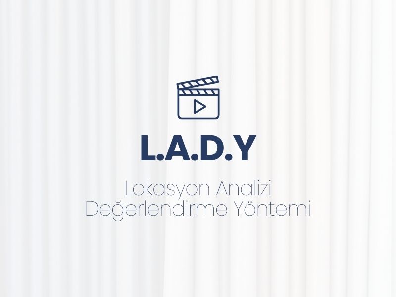 Lokasyon Analizi Değerlendirme Yönetimi | L.A.D.Y Hakkında Bilgilendiriyoruz!